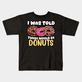 I Was Told There Would Be Donuts Doughnut Dessert Kids T-Shirt